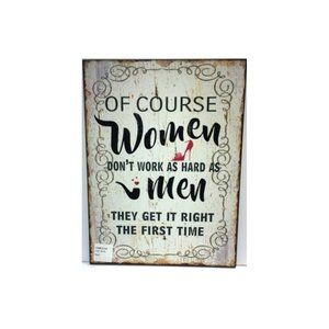 OF COURSE WOMEN DON'T WORK AS HARD AS MEN